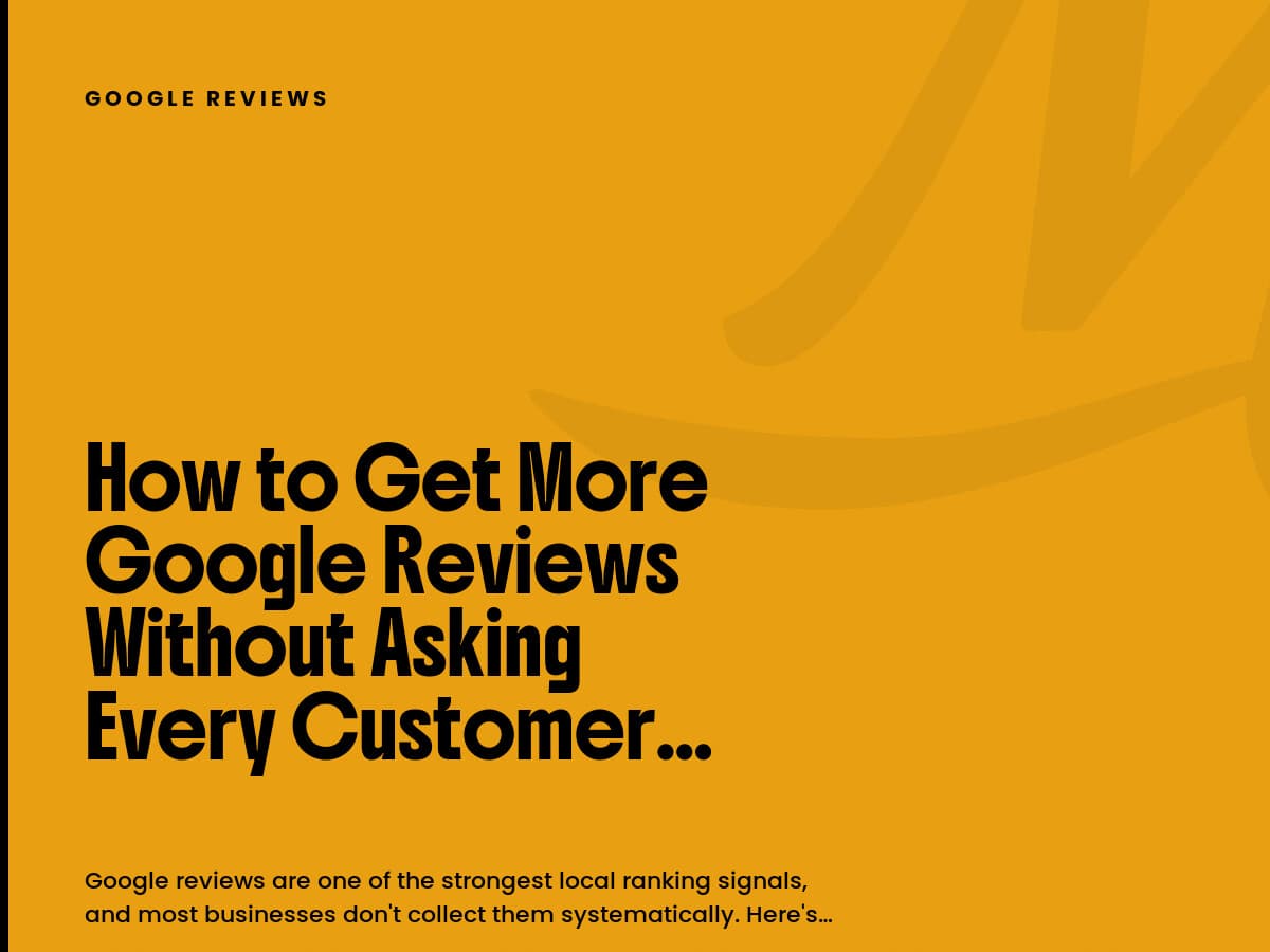 Mustard card labeled Google Reviews with the headline How to Get More Google Reviews Without Asking Every Customer.
