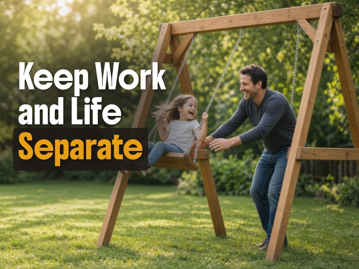 A man pushes a laughing girl on a wooden backyard swing, beside the words Keep Work and Life Separate.